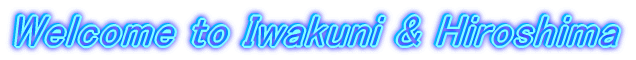 Welcome to Iwakuni & Hiroshima